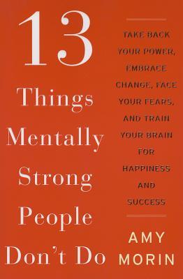 Amy Morin - 13 Things Mentally Strong People Don’t Do Cover Image